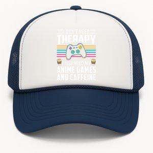 I Dont Need Therapy I Need Anime Games Caffeine Gift Trucker Hat