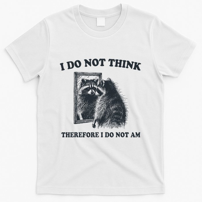 I Do Not Think Therefore Funny Racoon With Mirror T-Shirt