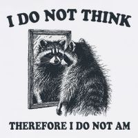 I Do Not Think Therefore Funny Racoon With Mirror T-Shirt