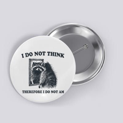 I Do Not Think Therefore Funny Racoon With Mirror Button