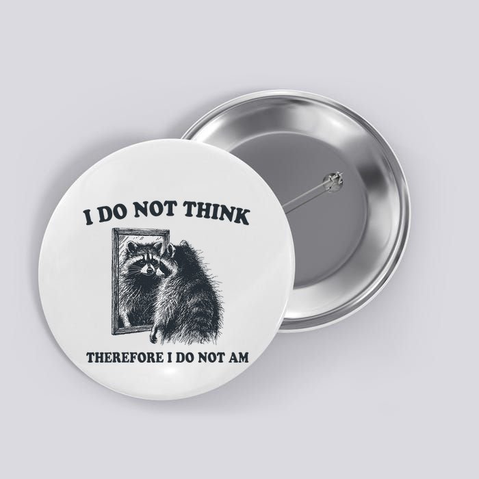I Do Not Think Therefore Funny Racoon With Mirror Button