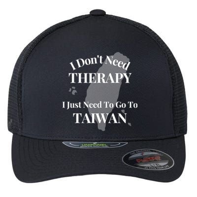 I Dont Need Therapy I Just Need To Go To Taiwan Funny Gift Cute Gift Flexfit Unipanel Trucker Cap