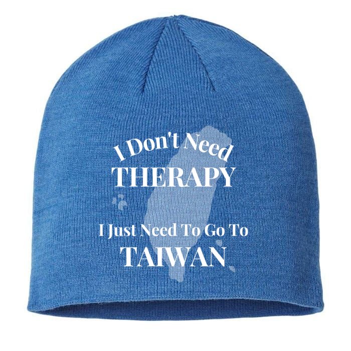 I Dont Need Therapy I Just Need To Go To Taiwan Funny Gift Cute Gift Sustainable Beanie