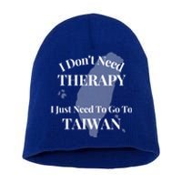 I Dont Need Therapy I Just Need To Go To Taiwan Funny Gift Cute Gift Short Acrylic Beanie