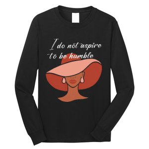 I Do Not Aspire To Be Humble Saying Quote Kamala Harris 2024 Long Sleeve Shirt