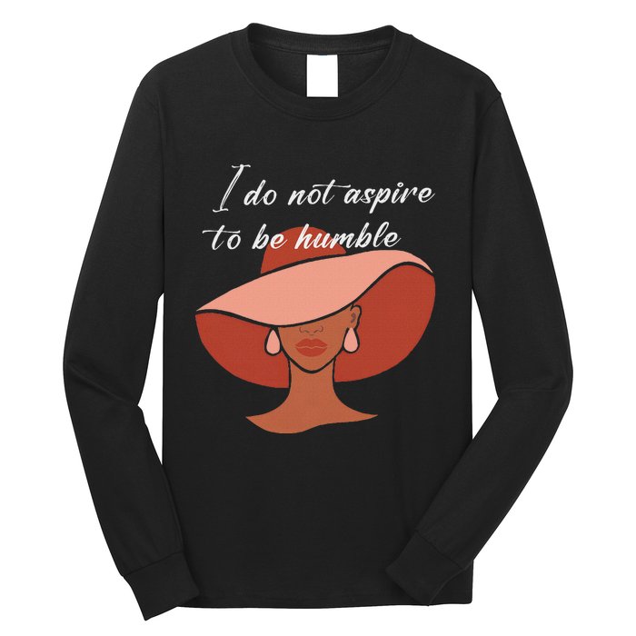 I Do Not Aspire To Be Humble Saying Quote Kamala Harris 2024 Long Sleeve Shirt