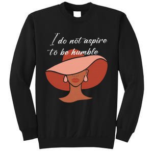 I Do Not Aspire To Be Humble Saying Quote Kamala Harris 2024 Sweatshirt