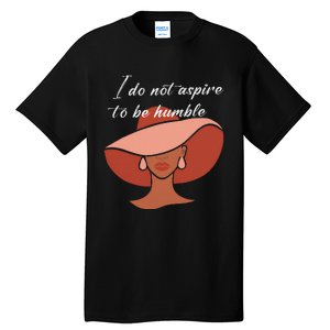 I Do Not Aspire To Be Humble Saying Quote Kamala Harris 2024 Tall T-Shirt