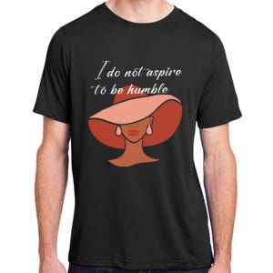 I Do Not Aspire To Be Humble Saying Quote Kamala Harris 2024 Adult ChromaSoft Performance T-Shirt