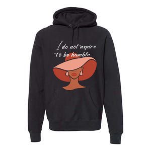 I Do Not Aspire To Be Humble Saying Quote Kamala Harris 2024 Premium Hoodie