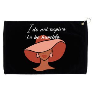 I Do Not Aspire To Be Humble Saying Quote Kamala Harris 2024 Grommeted Golf Towel