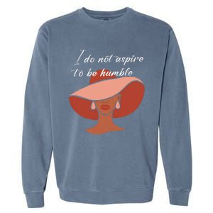 I Do Not Aspire To Be Humble Saying Quote Kamala Harris 2024 Garment-Dyed Sweatshirt