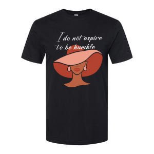 I Do Not Aspire To Be Humble Saying Quote Kamala Harris 2024 Softstyle CVC T-Shirt