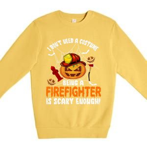 I Dont Need A Costume Pumpkin Firefighter Lover Halloween Gift Premium Crewneck Sweatshirt