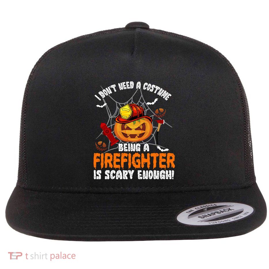 I Dont Need A Costume Pumpkin Firefighter Lover Halloween Gift Flatbill Hat