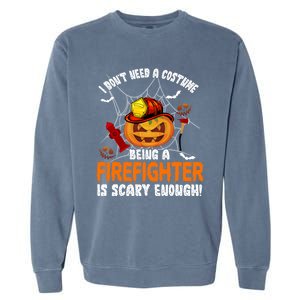 I Dont Need A Costume Pumpkin Firefighter Lover Halloween Gift Garment-Dyed Sweatshirt