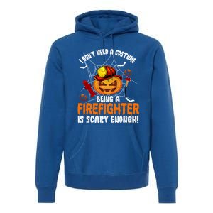 I Dont Need A Costume Pumpkin Firefighter Lover Halloween Gift Premium Hoodie