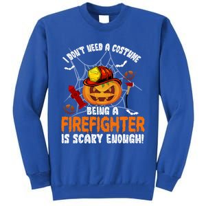 I Dont Need A Costume Pumpkin Firefighter Lover Halloween Gift Tall Sweatshirt