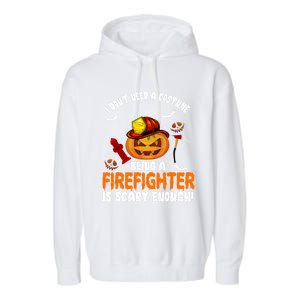 I Dont Need A Costume Pumpkin Firefighter Lover Halloween Gift Garment-Dyed Fleece Hoodie