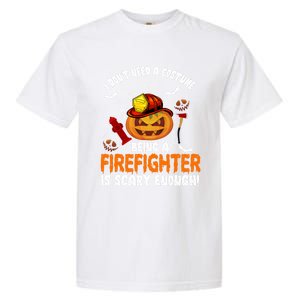 I Dont Need A Costume Pumpkin Firefighter Lover Halloween Gift Garment-Dyed Heavyweight T-Shirt