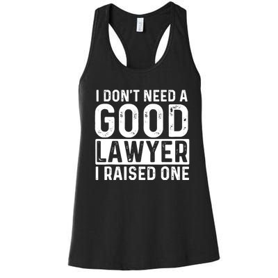 I Don't Need A Good Lawyer I Raised One - Law School Lawyer Women's Racerback Tank