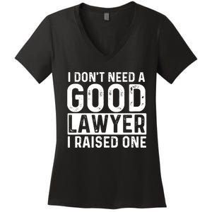 I Don't Need A Good Lawyer I Raised One - Law School Lawyer Women's V-Neck T-Shirt