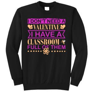 I Don't Need A Valentine I Have Classroom Full Of Them Sweatshirt