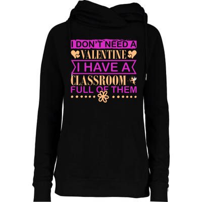 I Don't Need A Valentine I Have Classroom Full Of Them Womens Funnel Neck Pullover Hood