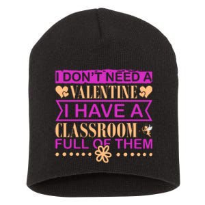 I Don't Need A Valentine I Have Classroom Full Of Them Short Acrylic Beanie