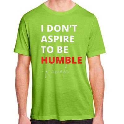 I Do Not Aspire To Be Humble Kamala Harris Eletion 2024 Adult ChromaSoft Performance T-Shirt