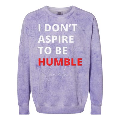 I Do Not Aspire To Be Humble Kamala Harris Eletion 2024 Colorblast Crewneck Sweatshirt