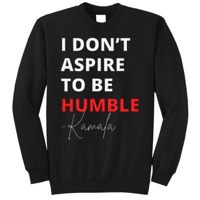 I Do Not Aspire To Be Humble Kamala Harris Eletion 2024 Sweatshirt