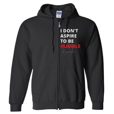 I Do Not Aspire To Be Humble Kamala Harris Eletion 2024 Full Zip Hoodie