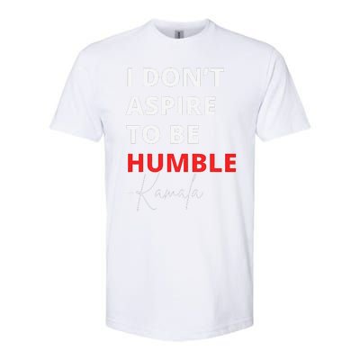 I Do Not Aspire To Be Humble Kamala Harris Eletion 2024 Softstyle CVC T-Shirt