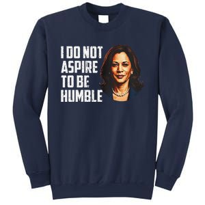 I Do Not Aspire To Be Humble Saying Quote Kamala Harris Sweatshirt