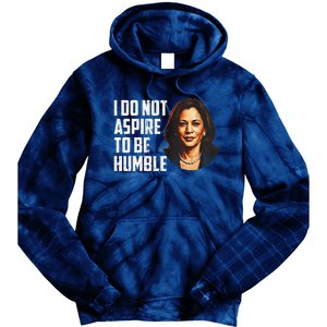 I Do Not Aspire To Be Humble Saying Quote Kamala Harris Tie Dye Hoodie