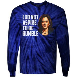 I Do Not Aspire To Be Humble Saying Quote Kamala Harris Tie-Dye Long Sleeve Shirt