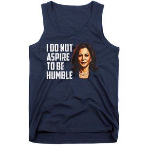 I Do Not Aspire To Be Humble Saying Quote Kamala Harris Tank Top