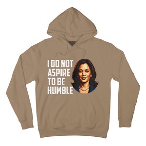 I Do Not Aspire To Be Humble Saying Quote Kamala Harris Hoodie