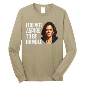 I Do Not Aspire To Be Humble Saying Quote Kamala Harris Long Sleeve Shirt