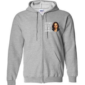 I Do Not Aspire To Be Humble Saying Quote Kamala Harris Full Zip Hoodie