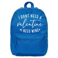 I Don't Need A Valentine I Need Wine Happy Valentines Day Meaningful Gift 16 in Basic Backpack