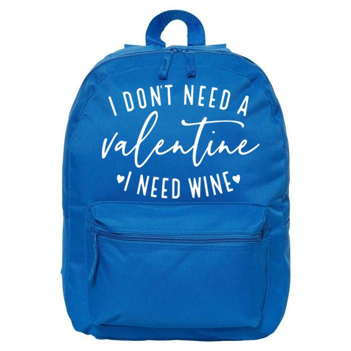 I Don't Need A Valentine I Need Wine Happy Valentines Day Meaningful Gift 16 in Basic Backpack