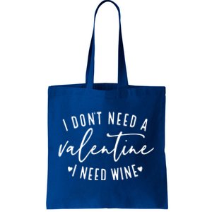 I Don't Need A Valentine I Need Wine Happy Valentines Day Meaningful Gift Tote Bag