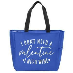 I Don't Need A Valentine I Need Wine Happy Valentines Day Meaningful Gift Zip Tote Bag