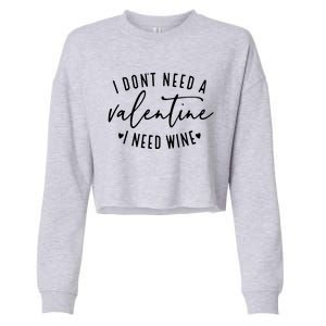 I Don't Need A Valentine I Need Wine Happy Valentines Day Meaningful Gift Cropped Pullover Crew