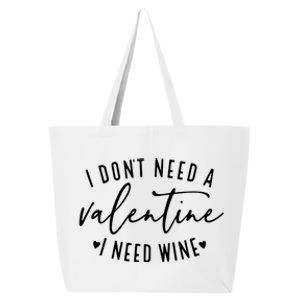 I Don't Need A Valentine I Need Wine Happy Valentines Day Meaningful Gift 25L Jumbo Tote