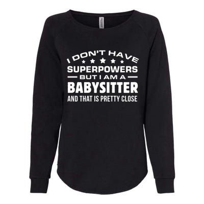 I Do Not Have Superpowers But I Am A Sitter Care Gift Womens California Wash Sweatshirt