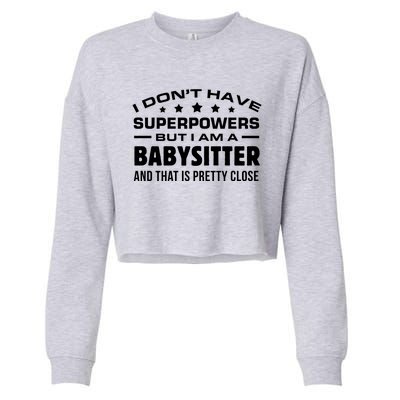 I Do Not Have Superpowers But I Am A Sitter Care Gift Cropped Pullover Crew