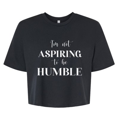 I Do Not Aspire To Be Humble Saying Quote Kamala Harris 2024 Bella+Canvas Jersey Crop Tee